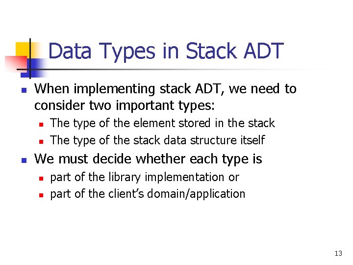 Data Types in Stack ADT n When implementing stack ADT, we need to consider