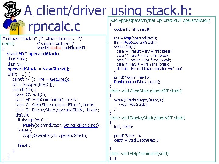 A client/driver using stack. h: rpncalc. c void Apply. Operator(char op, stack. ADT operand.