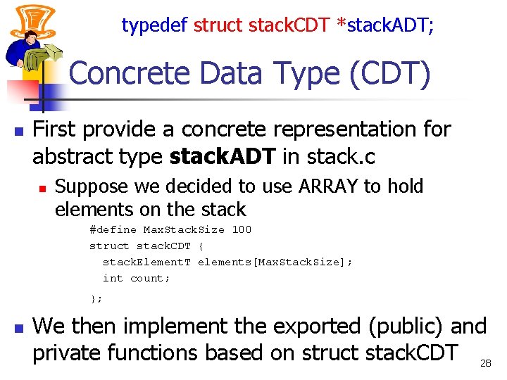 typedef struct stack. CDT *stack. ADT; Concrete Data Type (CDT) n First provide a