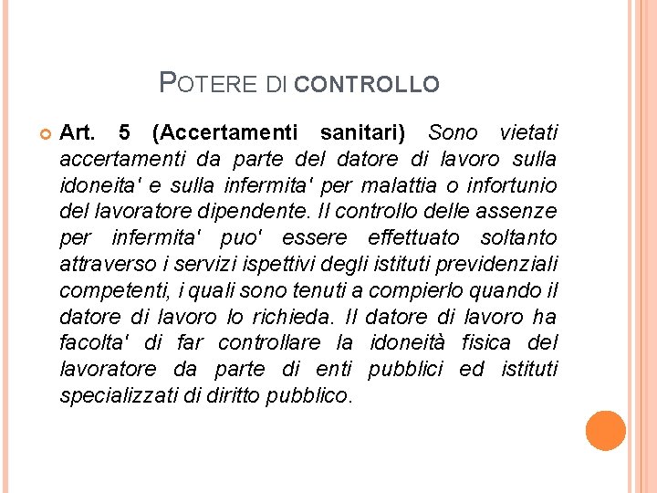 POTERE DI CONTROLLO Art. 5 (Accertamenti sanitari) Sono vietati accertamenti da parte del datore