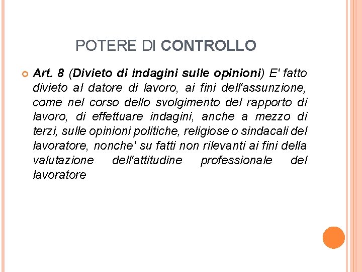 POTERE DI CONTROLLO Art. 8 (Divieto di indagini sulle opinioni) E' fatto divieto al