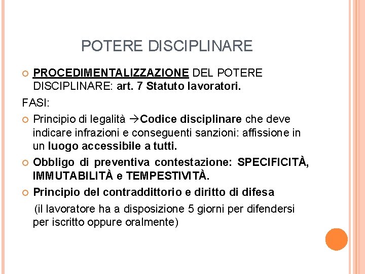 POTERE DISCIPLINARE PROCEDIMENTALIZZAZIONE DEL POTERE DISCIPLINARE: art. 7 Statuto lavoratori. FASI: Principio di legalità POTERE DISCIPLINARE PROCEDIMENTALIZZAZIONE DEL POTERE DISCIPLINARE: art. 7 Statuto lavoratori. FASI: Principio di legalità
