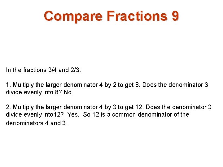 Compare Fractions 9 In the fractions 3/4 and 2/3: 1. Multiply the larger denominator