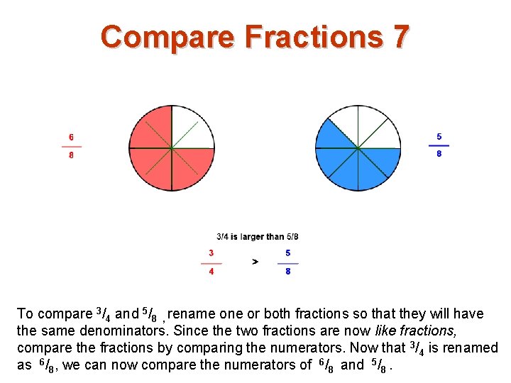 Compare Fractions 7 To compare 3/4 and 5/8 , rename one or both fractions