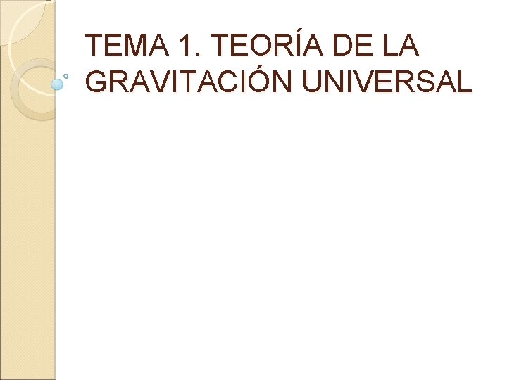 TEMA 1. TEORÍA DE LA GRAVITACIÓN UNIVERSAL 