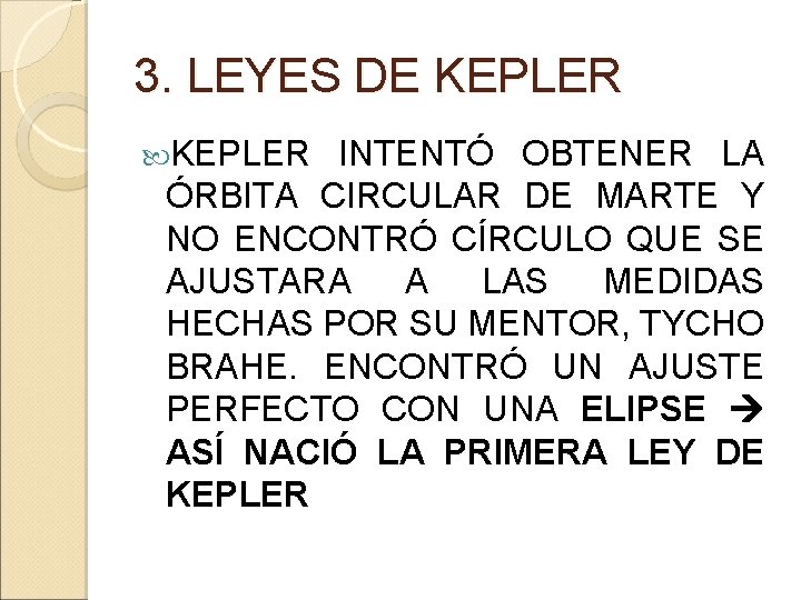 3. LEYES DE KEPLER INTENTÓ OBTENER LA ÓRBITA CIRCULAR DE MARTE Y NO ENCONTRÓ