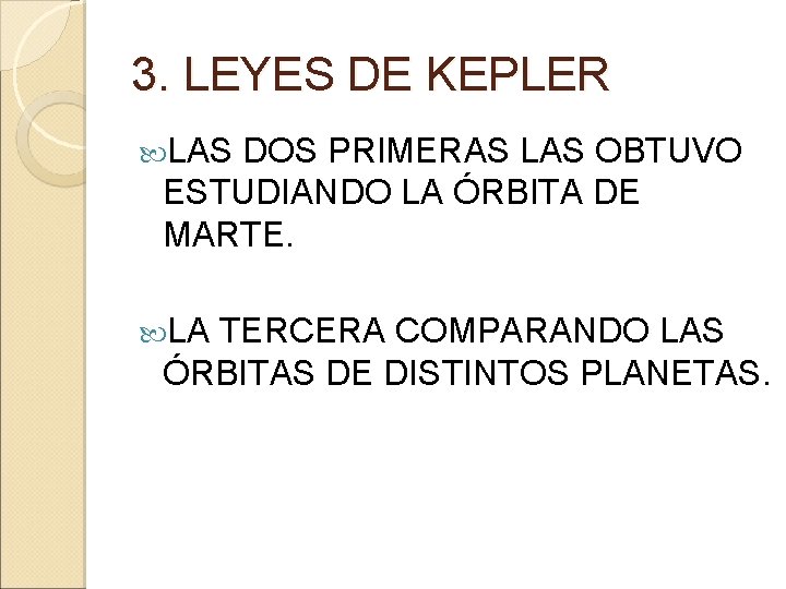 3. LEYES DE KEPLER LAS DOS PRIMERAS LAS OBTUVO ESTUDIANDO LA ÓRBITA DE MARTE.