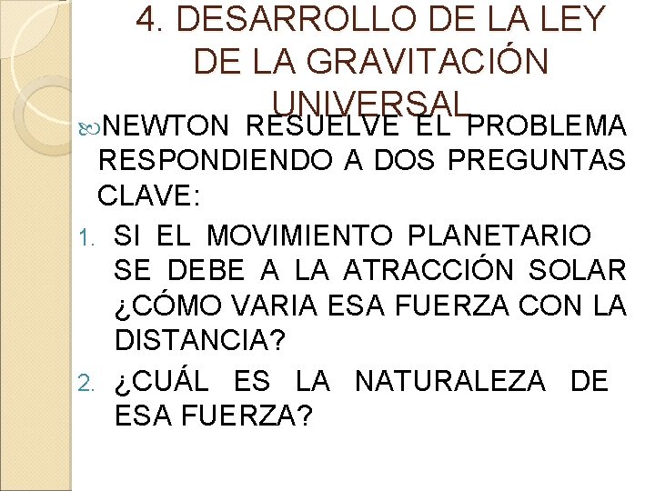 4. DESARROLLO DE LA LEY DE LA GRAVITACIÓN UNIVERSAL NEWTON RESUELVE EL PROBLEMA RESPONDIENDO