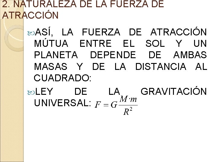 2. NATURALEZA DE LA FUERZA DE ATRACCIÓN ASÍ, LA FUERZA DE ATRACCIÓN MÚTUA ENTRE 2. NATURALEZA DE LA FUERZA DE ATRACCIÓN ASÍ, LA FUERZA DE ATRACCIÓN MÚTUA ENTRE