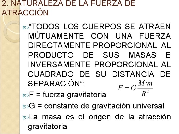 2. NATURALEZA DE LA FUERZA DE ATRACCIÓN “TODOS LOS CUERPOS SE ATRAEN MÚTUAMENTE CON