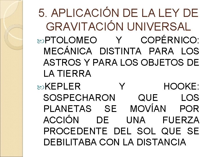 5. APLICACIÓN DE LA LEY DE GRAVITACIÓN UNIVERSAL PTOLOMEO Y COPÉRNICO: MECÁNICA DISTINTA PARA