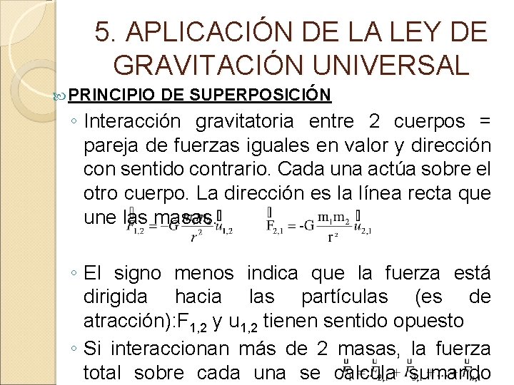 5. APLICACIÓN DE LA LEY DE GRAVITACIÓN UNIVERSAL PRINCIPIO DE SUPERPOSICIÓN ◦ Interacción gravitatoria