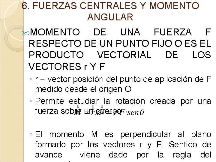 6. FUERZAS CENTRALES Y MOMENTO ANGULAR MOMENTO DE UNA FUERZA F RESPECTO DE UN