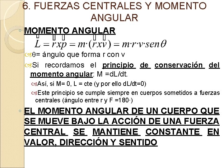 6. FUERZAS CENTRALES Y MOMENTO ANGULAR ◦ MOMENTO ANGULAR q= ángulo que forma r