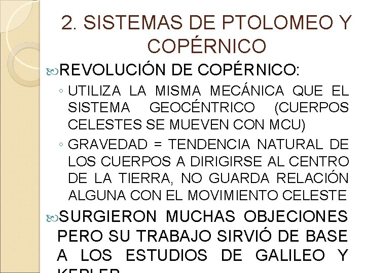 2. SISTEMAS DE PTOLOMEO Y COPÉRNICO REVOLUCIÓN DE COPÉRNICO: ◦ UTILIZA LA MISMA MECÁNICA