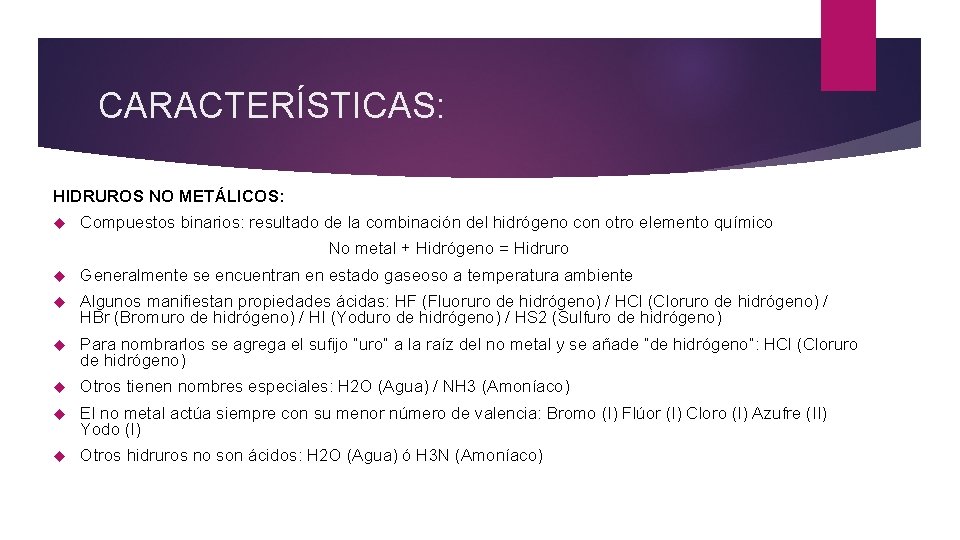CARACTERÍSTICAS: HIDRUROS NO METÁLICOS: Compuestos binarios: resultado de la combinación del hidrógeno con otro