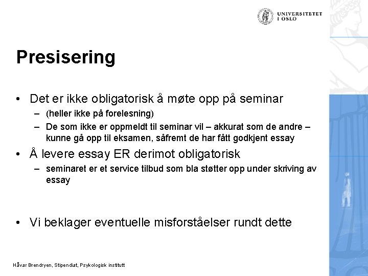 Presisering • Det er ikke obligatorisk å møte opp på seminar – (heller ikke