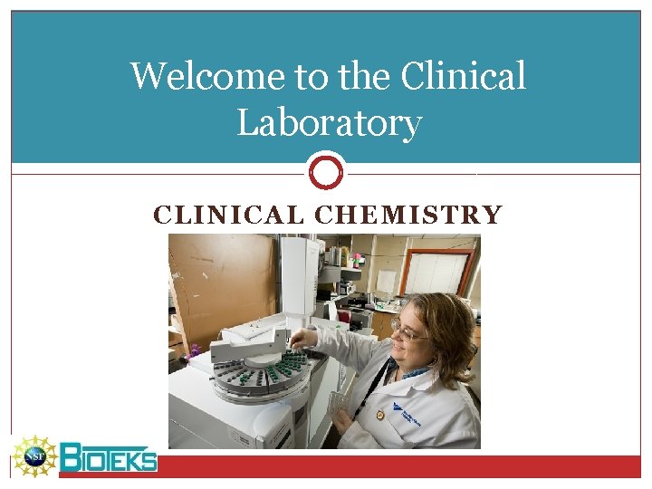Welcome to the Clinical Laboratory CLINICAL CHEMISTRY 