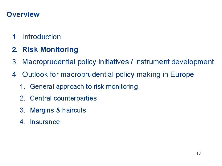 Overview 1. Introduction 2. Risk Monitoring 3. Macroprudential policy initiatives / instrument development 4.
