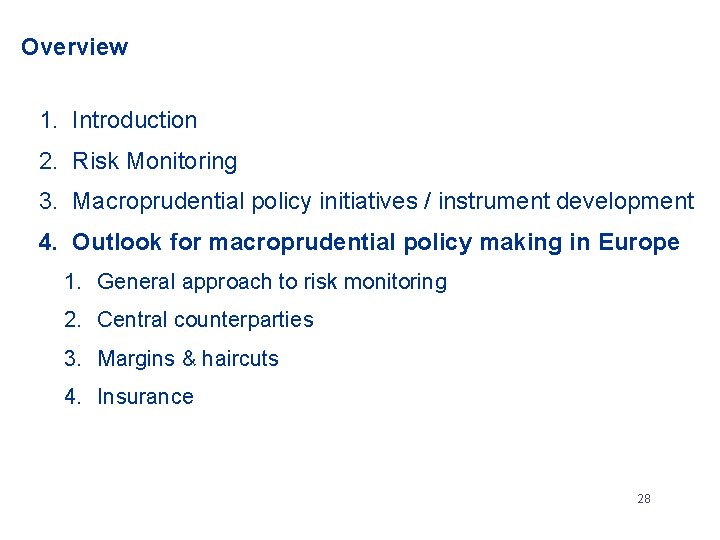 Overview 1. Introduction 2. Risk Monitoring 3. Macroprudential policy initiatives / instrument development 4.