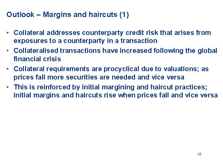 Outlook – Margins and haircuts (1) • Collateral addresses counterparty credit risk that arises