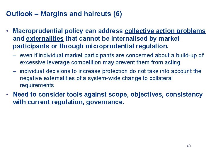 Outlook – Margins and haircuts (5) • Macroprudential policy can address collective action problems