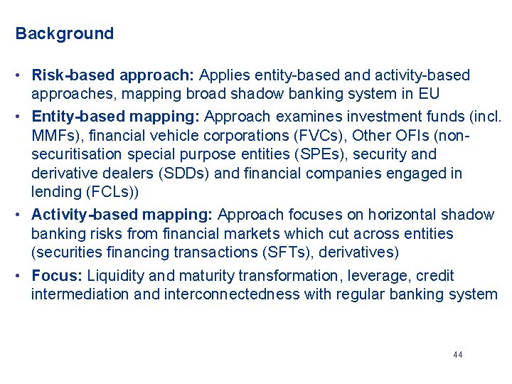 Background • Risk-based approach: Applies entity-based and activity-based approaches, mapping broad shadow banking system