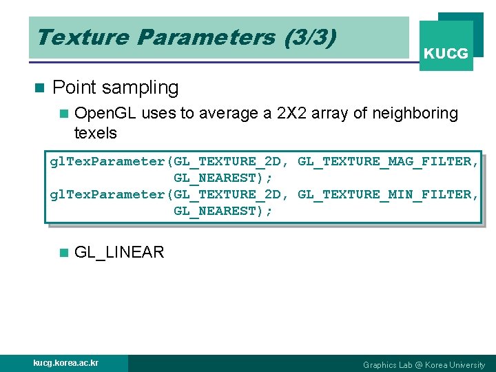 Texture Parameters (3/3) n KUCG Point sampling n Open. GL uses to average a