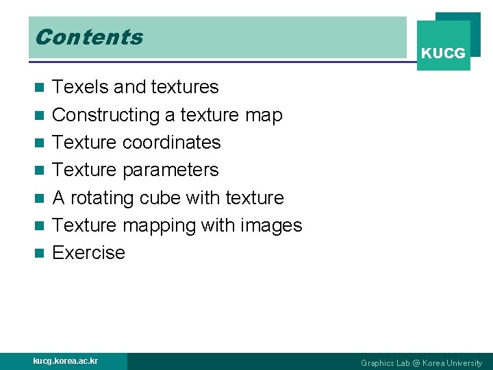 Contents n n n n KUCG Texels and textures Constructing a texture map Texture