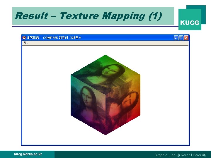 Result – Texture Mapping (1) kucg. korea. ac. kr KUCG Graphics Lab @ Korea