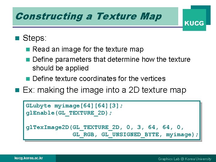 Constructing a Texture Map n KUCG Steps: Read an image for the texture map