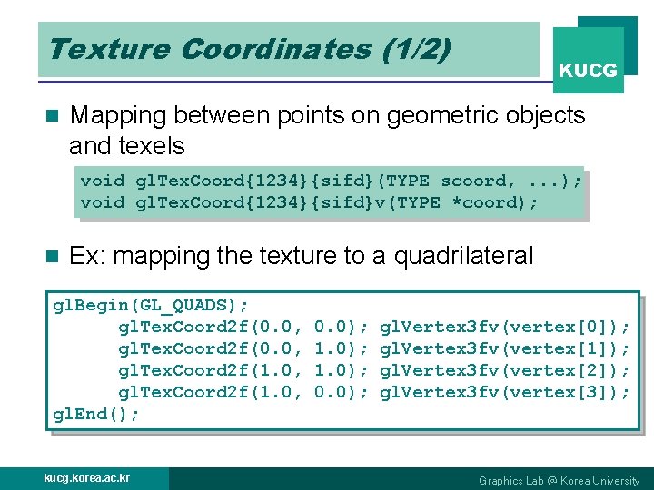 Texture Coordinates (1/2) n KUCG Mapping between points on geometric objects and texels void