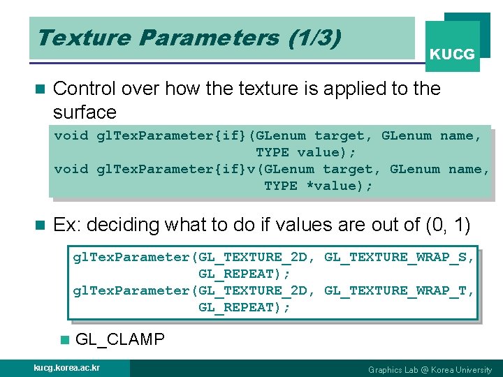 Texture Parameters (1/3) n KUCG Control over how the texture is applied to the