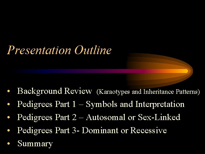 Presentation Outline • • • Background Review (Karaotypes and Inheritance Patterns) Pedigrees Part 1