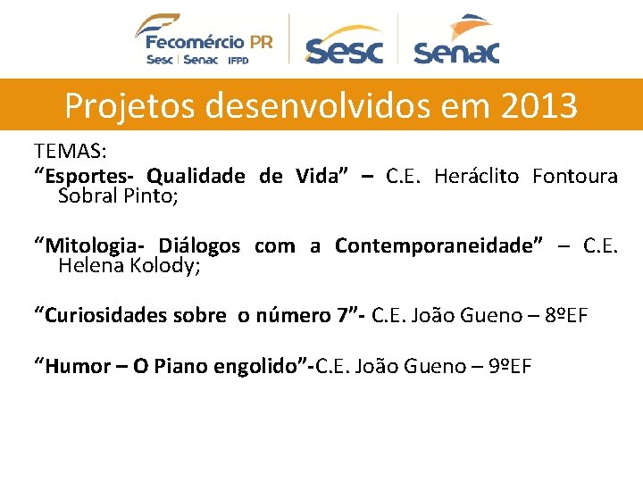 Projetos desenvolvidos em 2013 TEMAS: “Esportes- Qualidade de Vida” – C. E. Heráclito Fontoura