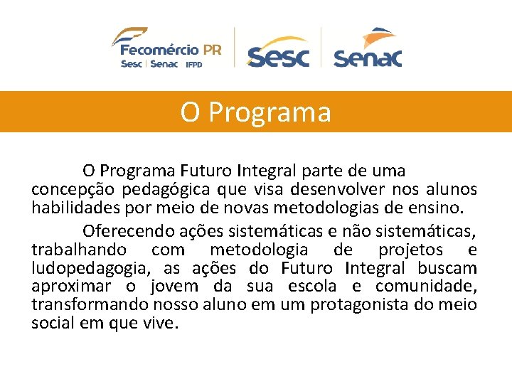 O Programa Futuro Integral parte de uma concepção pedagógica que visa desenvolver nos alunos