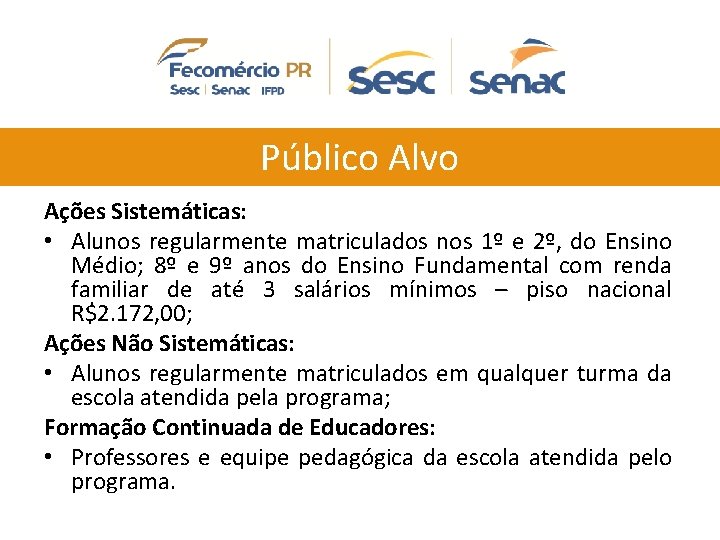 Público Alvo Ações Sistemáticas: • Alunos regularmente matriculados nos 1º e 2º, do Ensino