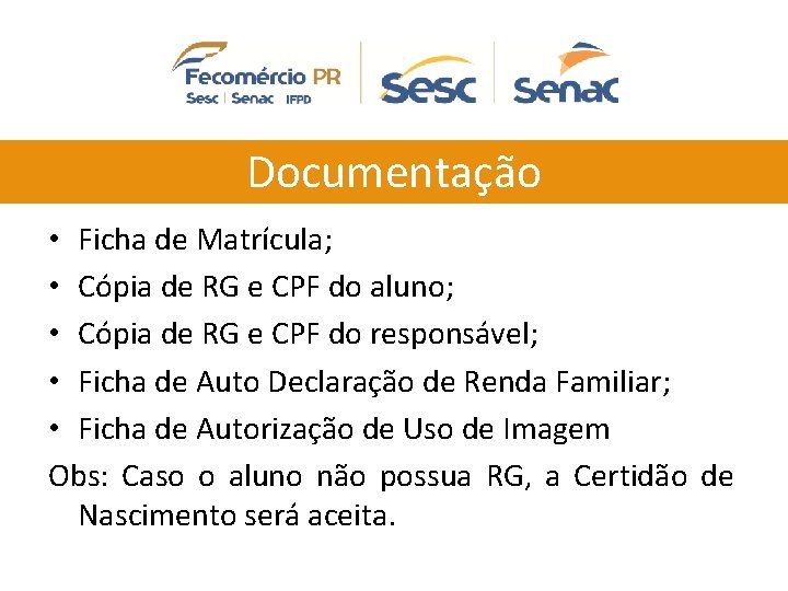 Documentação • Ficha de Matrícula; • Cópia de RG e CPF do aluno; •