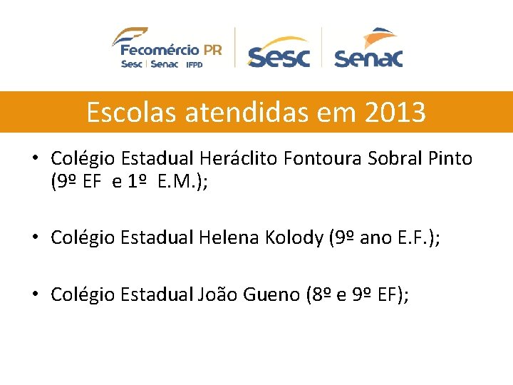 Escolas atendidas em 2013 • Colégio Estadual Heráclito Fontoura Sobral Pinto (9º EF e