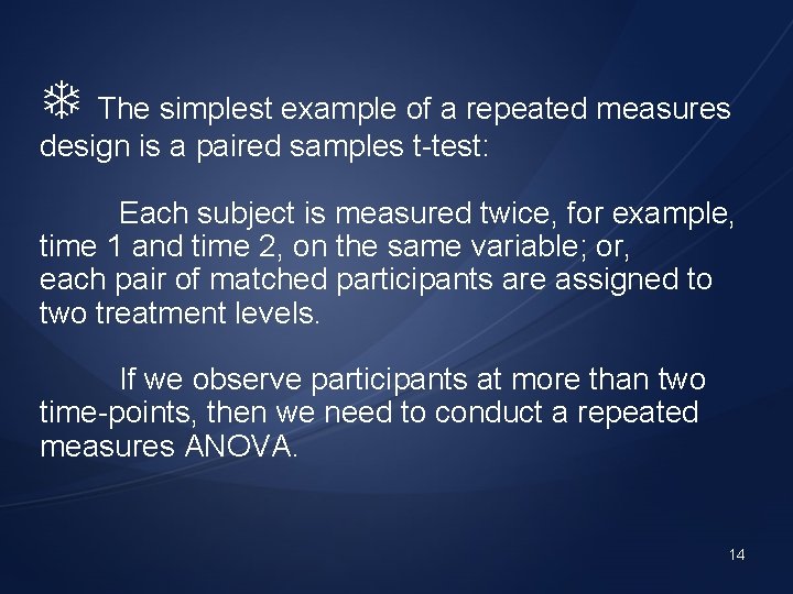  The simplest example of a repeated measures design is a paired samples t-test: