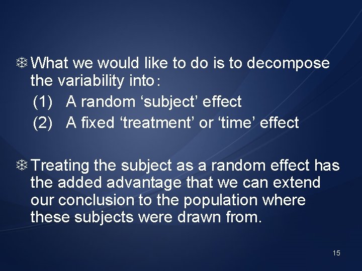  What we would like to do is to decompose the variability into： (1)