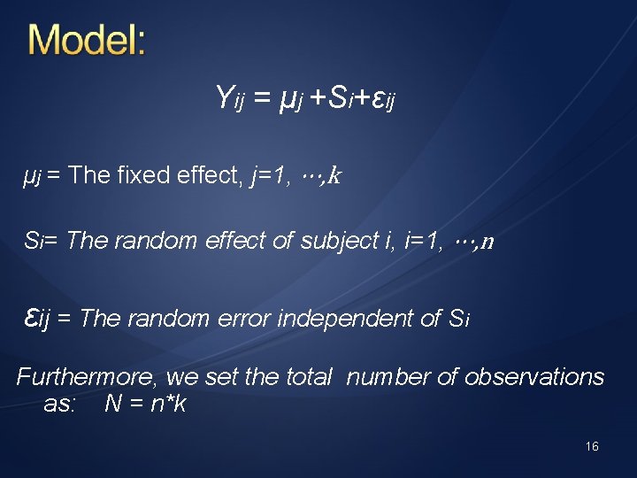 Yij = μj +Si+εij μj = The fixed effect, j=1, ⋯, k Si= The