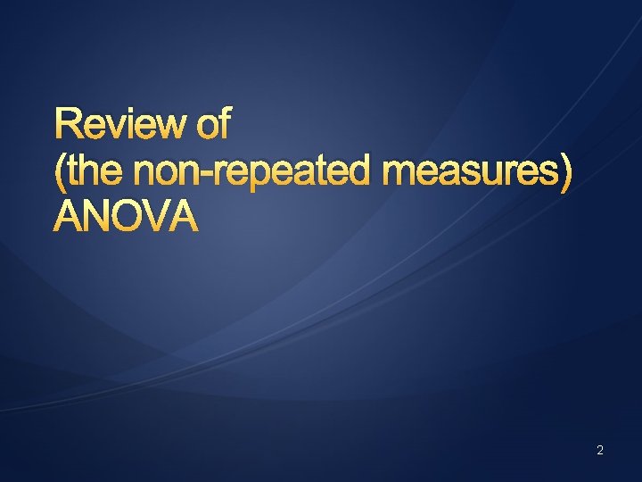 Review of (the non-repeated measures) ANOVA 2 