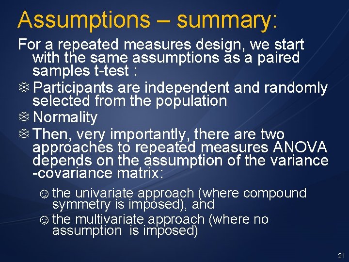 Assumptions – summary: For a repeated measures design, we start with the same assumptions