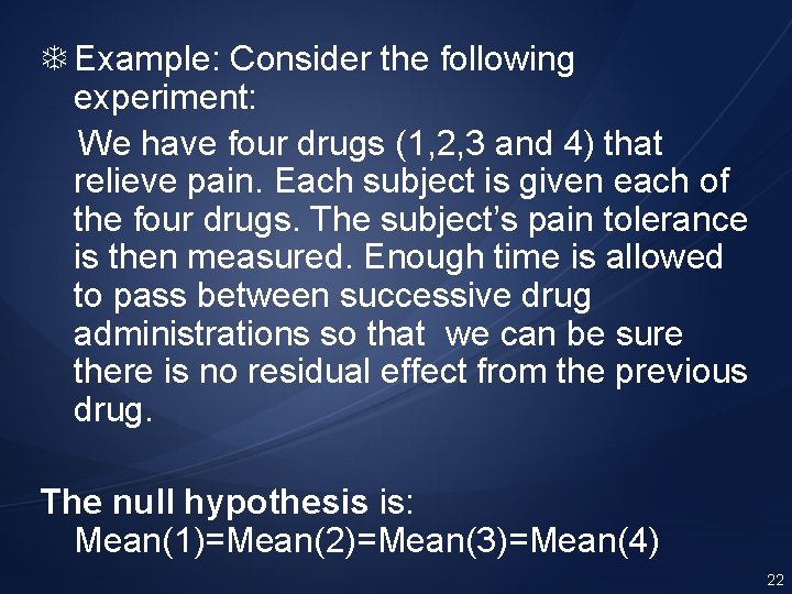  Example: Consider the following experiment: We have four drugs (1, 2, 3 and