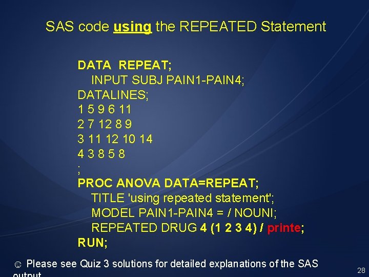 SAS code using the REPEATED Statement DATA REPEAT; INPUT SUBJ PAIN 1 -PAIN 4;