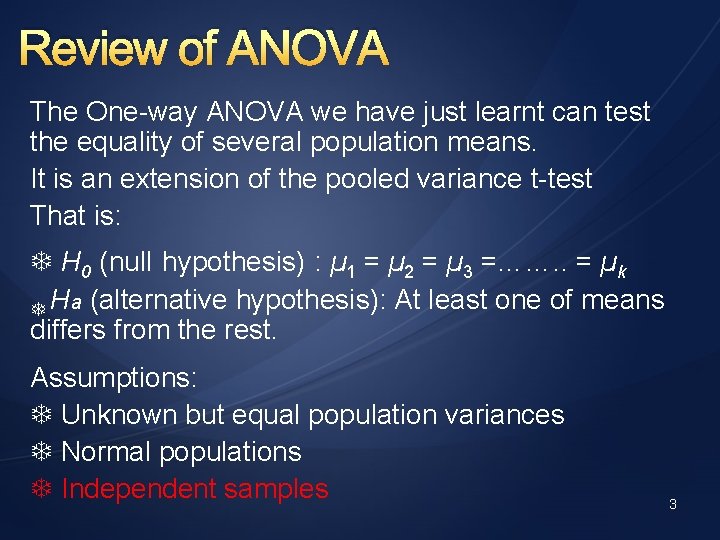 Review of ANOVA The One-way ANOVA we have just learnt can test the equality