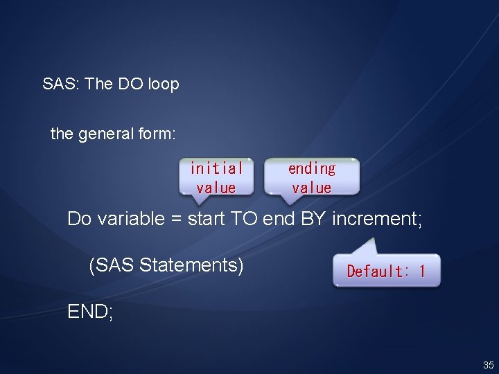 SAS: The DO loop the general form: initial value ending value Do variable =