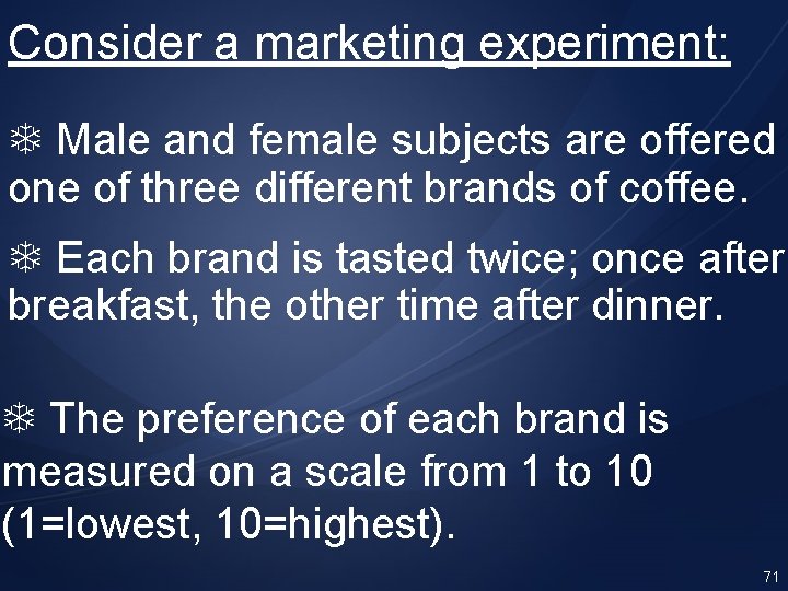 Consider a marketing experiment: Male and female subjects are offered one of three different