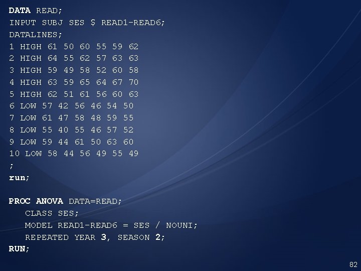 DATA READ; INPUT SUBJ SES $ READ 1 -READ 6; DATALINES; 1 HIGH 61